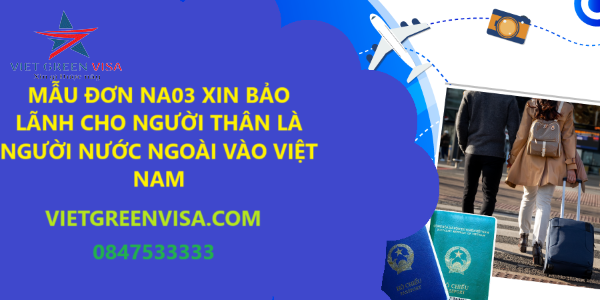 Mẫu NA3 Đơn xin bảo lãnh cho thân nhân là người nước ngoài vào Việt Nam