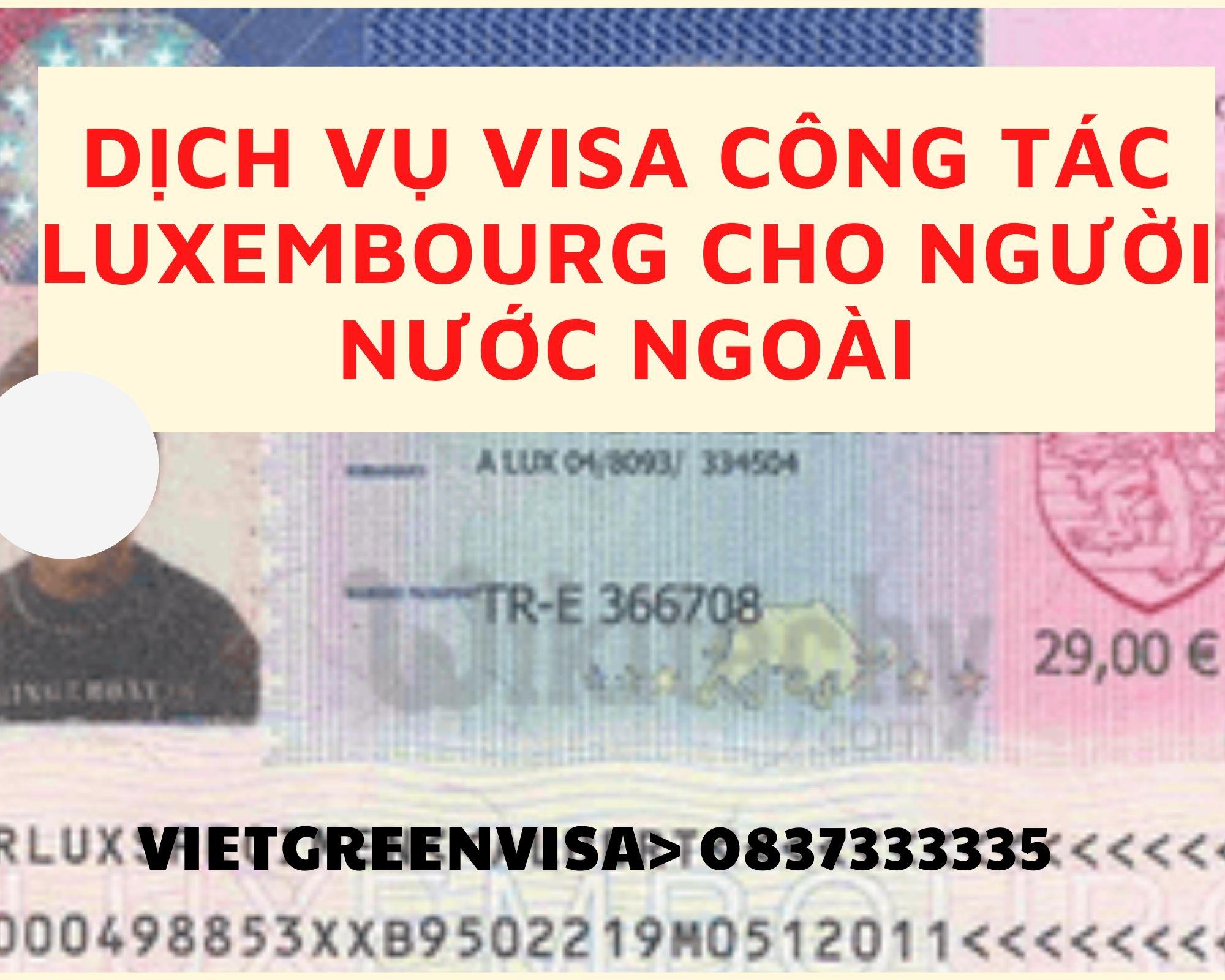 Xin visa công tác Luxembourg cho người nước ngoài nhanh chóng