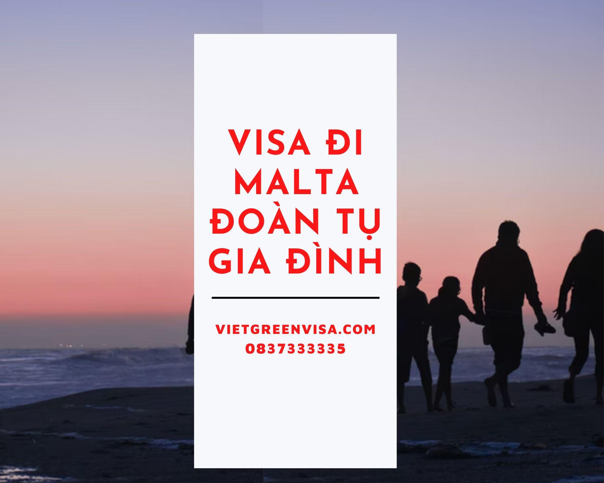 Hỗ trợ làm visa sang Malta đoàn tụ gia đình cùng vợ/chồng hoặc bố/mẹ/con