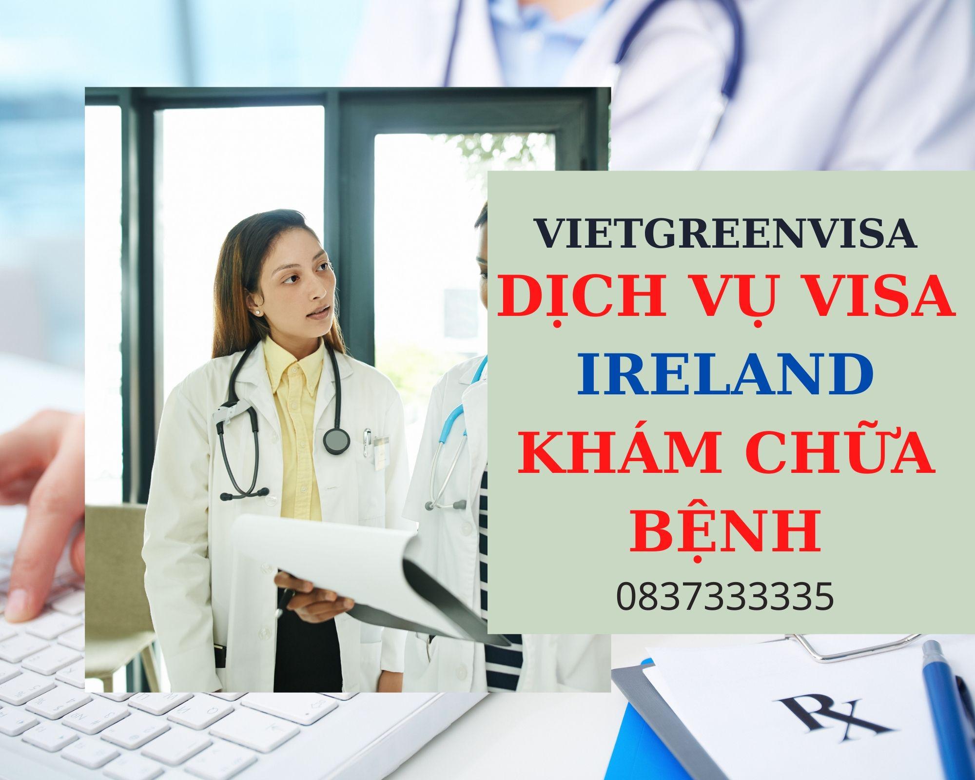 Thủ tục làm visa đi Ireland khám chữa bệnh nhanh gọn