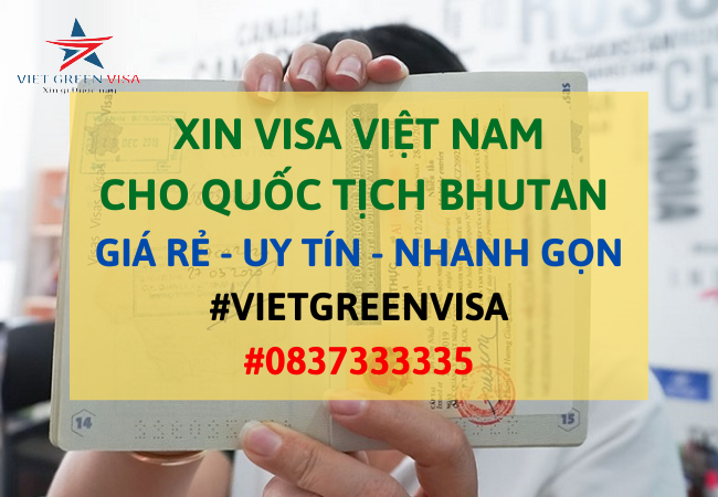 Dịch vụ Xin visa cho người Bhutan vào Việt Nam khẩn