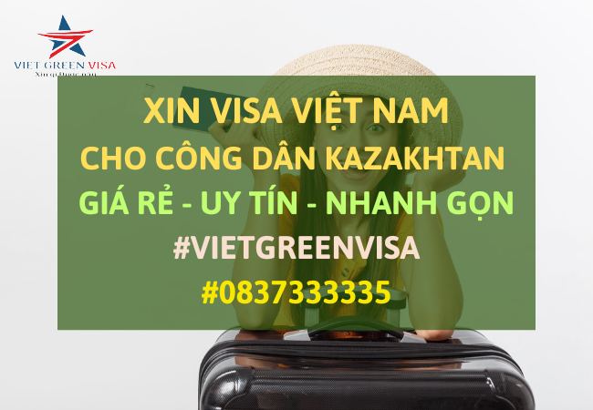 Dịch vụ xin visa Việt Nam cho người Kazakhtan giá rẻ