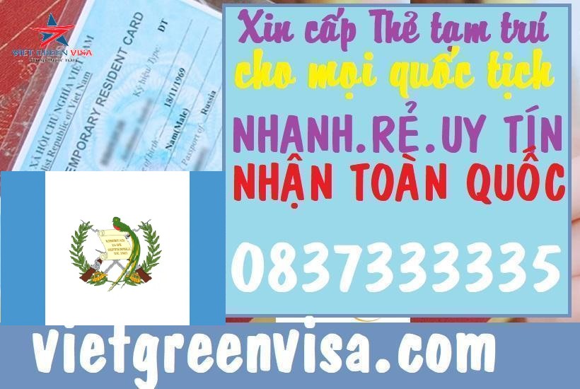 Dịch vụ làm thẻ tạm trú cho người nước Guatemala tại Việt Nam 