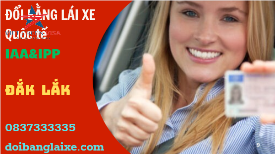 Đổi bằng lái xe quốc tế tại Đấk Lắk uy tín