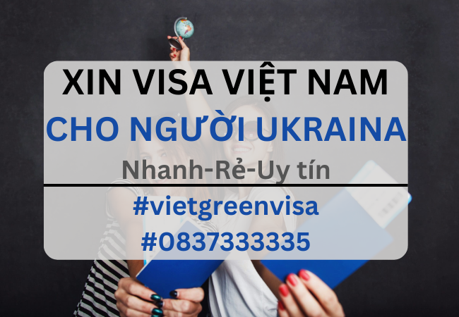 Xin visa Việt Nam cho người Ukraina, Viet Green Visa, Visa Việt Nam 