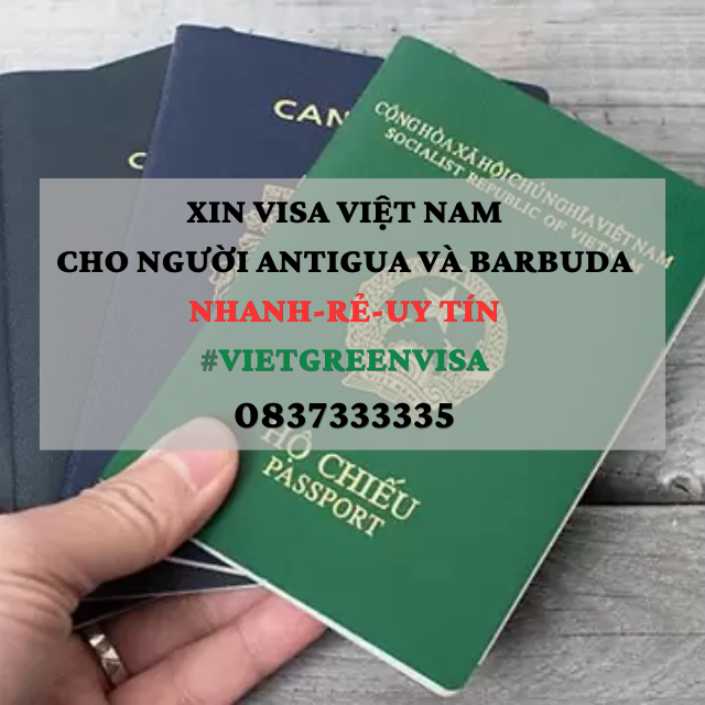 Xin visa Việt Nam cho người Antigua và Barbuda, Viet Green Visa, Visa Việt Nam 