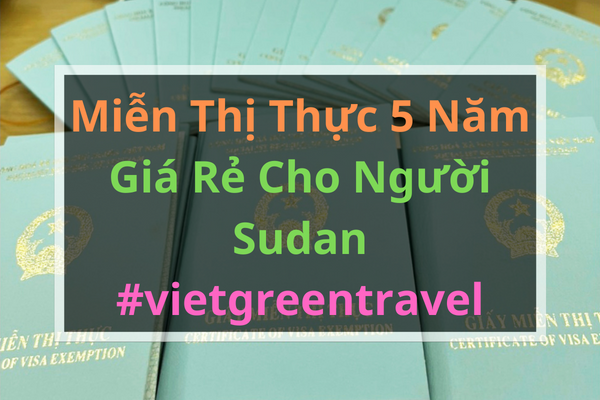 Giấy miễn thị thực, Giấy miễn thị thực cho người Sudan, Giấy miễn thị thực 5 năm cho quốc tịch Sudan, Viet Green Visa