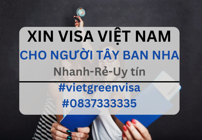 Xin visa Việt Nam cho người Tây Ban Nha, Viet Green Visa, Visa Việt Nam 
