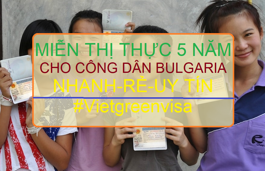 Giấy miễn thị thực, Giấy miễn thị thực cho người Bulgaria, Giấy miễn thị thực 5 năm cho quốc tịch Bulgaria, Viet Green Visa