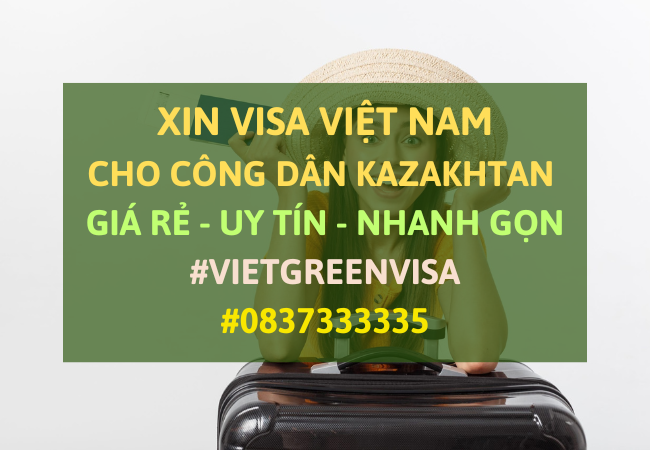Xin visa Việt Nam cho người Kazakhtan, Viet Green Visa, Visa Việt Nam 