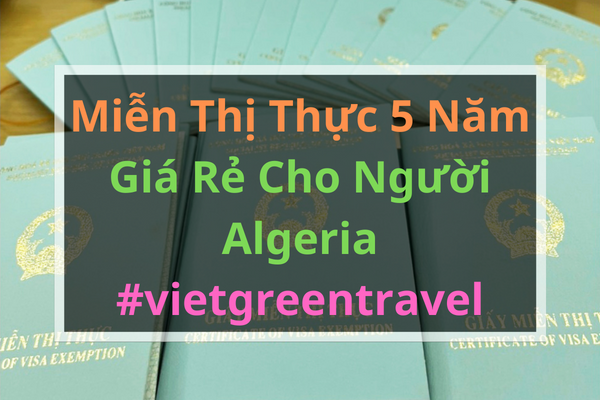 Giấy miễn thị thực, Giấy miễn thị thực cho người Algeria, Giấy miễn thị thực 5 năm cho quốc tịch Algeria, Viet Green Visa