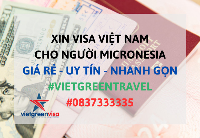 Xin visa Việt Nam cho người Micronesia, Viet Green Visa, Visa Việt Nam 