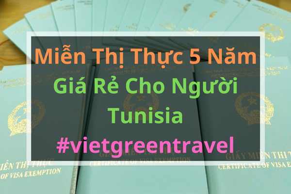 Giấy miễn thị thực, Giấy miễn thị thực cho người Tunisia, Giấy miễn thị thực 5 năm cho quốc tịch Tunisia, Viet Green Visa